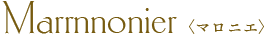 Marrnnonier(マロニエ)